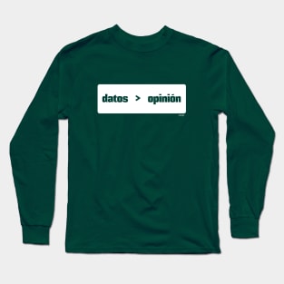 Datos son mejor que opinión (Data > Opinion,  Spanish, Green) Long Sleeve T-Shirt